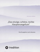 "Das einzige, schöne, rechte Hauptevangelium": Das Evangelium nach Johannes (German Edition) 3384327861 Book Cover