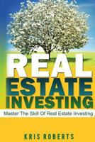 Real Estate Investing: Master The Skill Of Real Estate Investing 1542932750 Book Cover