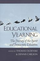 Educational Yearning: The Journey of the Spirit and Democratic Education (Counterpoints (New York, N.Y.), Vol. 38.) 0820434868 Book Cover