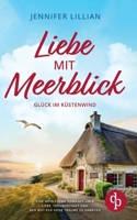 Liebe mit Meerblick - Glück im Küstenwind: Eine Wholesome Romance über Liebe, Freundschaft und den Mut für seine Träume zu kämpfen (German Edition) 3989989243 Book Cover