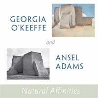 Georgia O'Keeffe and Ansel Adams: Natural Affinities 031611832X Book Cover