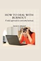 How to Deal with Burnout: A vital approach to overcome burnout. B0BSDZTS8H Book Cover