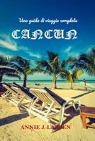 Una guida di viaggio completa per CANCUN. 2024 2025: Esplora le migliori spiagge, la cucina, la cultura e le attività nella splendida destinazione caraibica del Messico. (Italian Edition) B0CWXJSPSW Book Cover