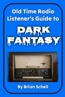 Old-Time Radio Listener's Guide to Dark Fantasy (OTR Listener's Guides Book 1) B0CJ45V8K7 Book Cover