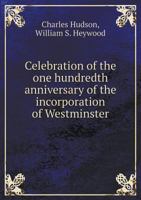 Celebration of the One Hundreth Anniversary of the Incorporation of Westminster 0526856602 Book Cover