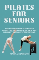 Pilates for seniors: Daily Exercise with Step-by-Step Guides | Boost Strength, Balance, and Flexibility (Workouts for Everyone) B0CMNX3C78 Book Cover