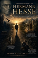 Conversaciones con Hermann Hesse: Tres Obras Mayores: Demian, Narciso y Goldmund y Bajo las ruedas — El habitante continuo de nuestra época, en toda su amplitud (Spanish Edition) B0HCQ91LYG Book Cover