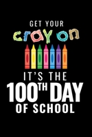 Get Your Cray On It's the 100th Day of School: Journal / Notebook / Diary Gift - 6x9 - 120 pages - White Lined Paper - Matte Cover 1651162727 Book Cover