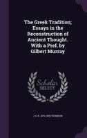 The Greek Tradition: Essays in the Reconstruction of Ancient Thought 1025695771 Book Cover