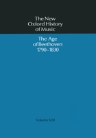 The New Oxford History of Music: Volume VIII: The Age of Beethoven 1790-1830 (New Oxford History of Music) 019316308X Book Cover