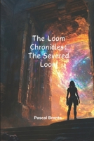 The Loom Chronicles (adult sci fi novel): The Severed Loom (A Sci-Fi Fantasy Novel) B0DVYJT89N Book Cover
