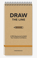 Draw the Line: A 100-Day Journal to Build Your Creative Confidence 1454953764 Book Cover