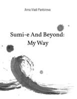 Sumi-e And Beyond: My Way B0BSWNKLF3 Book Cover