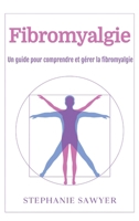 Fibromyalgie: Un guide pour comprendre et gérer la fibromyalgie (French Edition) 1966379056 Book Cover