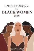 Daily Devotional for Black Women 2025: 365 Days of Faith, Strength, and Sacred Joy B0FJQL4WGZ Book Cover