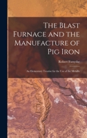 The Blast Furnace and the Manufacture of Pig Iron 1015638953 Book Cover