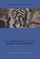 The Existence of the Mixed Race Damnés: Decolonialism, Class, Gender, Race 1786614561 Book Cover