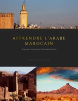 Apprendre l'Arabe Marocain: Grammaire, Prononciation et Données Culturelles (French Edition) B0DRCN888K Book Cover