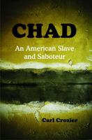 CHAD - an American Slave and Saboteur 0998615234 Book Cover
