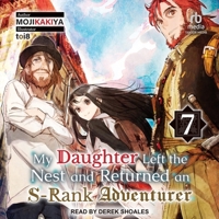 My Daughter Left the Nest and Returned an S-Rank Adventurer: Volume 7 B0CW5FRH2F Book Cover