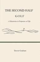 THE SECOND HALF: GOLF: A Masterclass in Perspective at Fifty B0GCCR445Z Book Cover