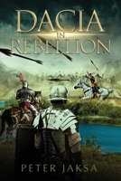 Dacia In Rebellion: Rome - Dacia Wars 117 - 118 A.D. 1736727745 Book Cover