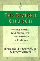 The Divided Church: Moving Liberals & Conservatives from Diatribe to Dialogue 0830822232 Book Cover