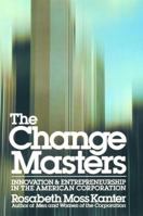 The Change Masters: Innovations for Productivity in the American Corporation 0671528009 Book Cover
