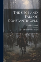 The Siege and Fall of Constantinople: The Last Roman Struggle in the East 1021324108 Book Cover