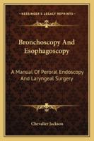 Bronchoscopy and esophagoscopy; a manual of peroral endoscopy and laryngeal surgery 935608727X Book Cover