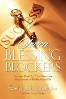 Seven Blessing Blockers: Discover How You Can Overcome Hindrances to the Abundant Life 0990833801 Book Cover