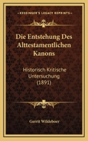 Die Entstehung Des Alttestamentlichen Kanons: Historisch Kritische Untersuchung (1891) 1120448611 Book Cover