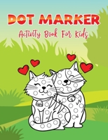 Dot Markers Activity Book For Kids: Cute Cat: A Dot Markers Coloring Book For Toddlers, Adorable Cat Lover Gift Ideas For Preschools And Kindergarteners B091CR5SHY Book Cover