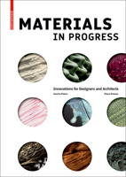 Materials in Progress: Innovations for Designers and Architects 3035613583 Book Cover