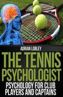 The Tennis Psychologist: Psychology for Club Players and Captains 1482383284 Book Cover