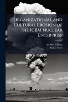 Organizational and Cultural Erosion of the ICBM Nuclear Enterprise 1025084314 Book Cover