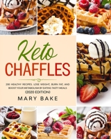 Keto chaffles: 200 Healthy Recipes. Lose Weight, Burn Fat and Boost Your Metabolism by Eating Tasty Meals. (2020 Edition) 1914092171 Book Cover