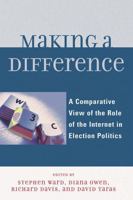 Making a Difference: A Comparative View of the Role of the Internet in Election Politics 0739121014 Book Cover