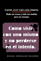 Como vivir con uno mismo: y no perderse en el intento (Spanish Edition) B0F1V2JB1S Book Cover