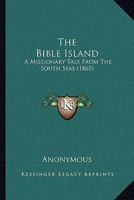 The Bible Island: A Missionary Tale From The South Seas 1104239310 Book Cover