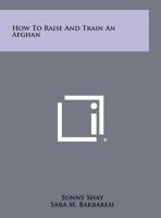 How To Raise And Train An Afghan 0876662327 Book Cover