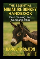The Essential Miniature Donkey Handbook: Care, Training, and Companionship B0FDKY39VK Book Cover