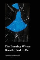 The Burning Where Breath Used to Be 1625493541 Book Cover