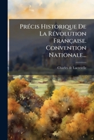 PrÃ(c)cis Historique De La RÃ(c)volution Française. Convention Nationale... (French Edition) 1024693643 Book Cover