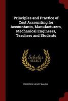 Principles and Practice of Cost Accounting for Accountants, Manufacturers, Mechanical Engineers, Teachers and Students 1375704516 Book Cover