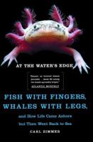 At the Water's Edge : Fish with Fingers, Whales with Legs, and How Life Came Ashore but Then Went Back to Sea 0684834901 Book Cover