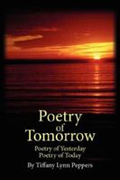 Poetry of Tomorrow: Poetry of Yesterday Poetry of Today 1425934889 Book Cover