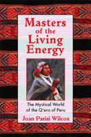 Masters of the Living Energy: The Mystical World of the Q'ero of Peru 1594770123 Book Cover