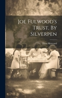 Joe Fulwood's Trust, By Silverpen 1022369938 Book Cover