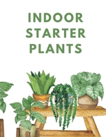 INDOOR STARTER PLANTS: "Your Guide to Thriving Indoor Plants: Tips and Tricks for Beginners" B0C9S7Q4ZK Book Cover